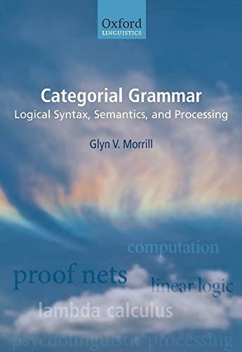 Categorial Grammar: Logical Syntax, Semantics, and Processing (Oxford Linguistics)